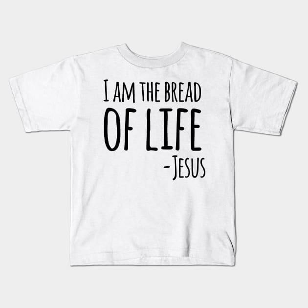 I Am The Bread of Life, Jesus, Christian, Quote, Saying Kids T-Shirt by ChristianLifeApparel